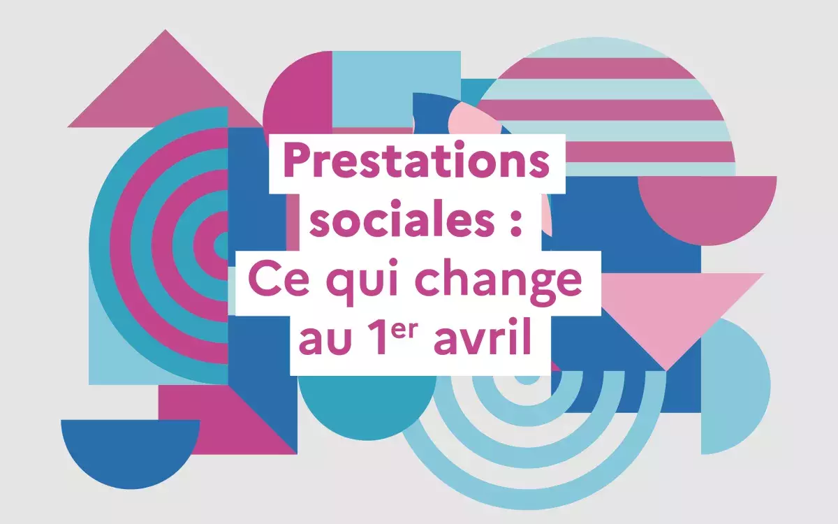 Prestations sociales : ce qui change au 1ᵉʳ avril 2024